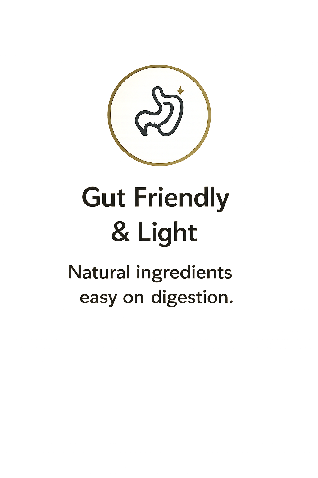 Gut Friendly & Light. Natural ingredients easy on digestion.